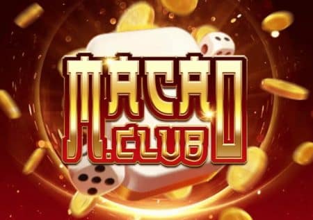 Vì sao Macao Club lại được cộng đồng game thủ săn đón nhiều đến vậy?